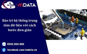 Bảo trì hệ thống trung tâm dữ liệu với cách bước đơn giản