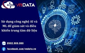 Sử dụng công nghệ AI và ML để giám sát và điều khiển trung tâm dữ liệu