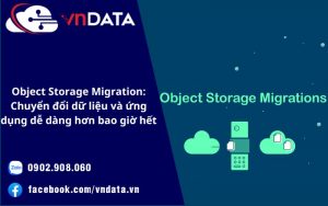 Object Storage Migration: Chuyển đổi dữ liệu và ứng dụng dễ dàng hơn bao giờ hết