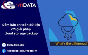 Đảm bảo an toàn dữ liệu với giải pháp cloud storage backup