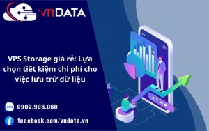 VPS Storage giá rẻ: Lựa chọn tiết kiệm chi phí cho việc lưu trữ dữ liệu