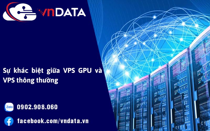 Sự Khác Biệt Giữa VPS GPU Và VPS Thông Thường